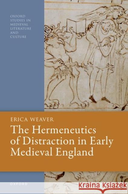 The Hermeneutics of Distraction in Early Medieval England Erica (Assistant Professor of English, Assistant Professor of English, University of California, Los Angeles) Weaver 9780198922094 Oxford University Press