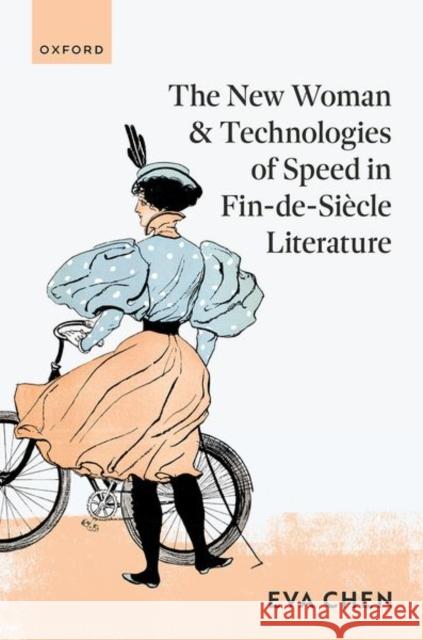 The New Woman and Technologies of Speed in Fin-de- Siecle Literature Eva (Distinguished Professor, English, National Chengchi University, Taiwan) Chen 9780198922254