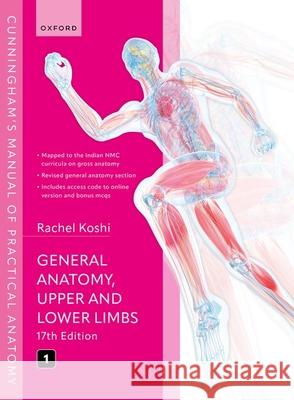 Cunningham's Manual of Practical Anatomy Vol 1 General Anatomy, Upper and Lower Limbs Koshi, Rachel 9780198923343 Oxford University Press