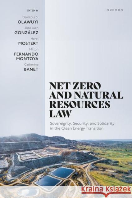 Net Zero and Natural Resources Law: Sovereignty, Security, and Solidarity in the Clean Energy Transition  9780198925002 Oxford University Press