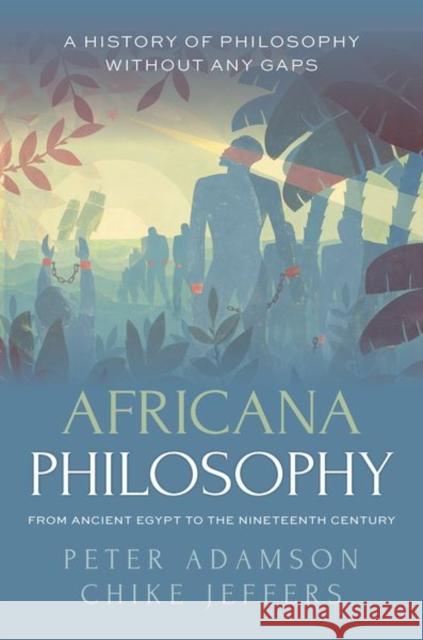 Africana Philosophy from Ancient Egypt to the Nineteenth Century: A history of philosophy without any gaps, Volume 7 Chike (Associate Professor of Philosophy, Associate Professor of Philosophy, Dalhousie University Halifax) Jeffers 9780198927174