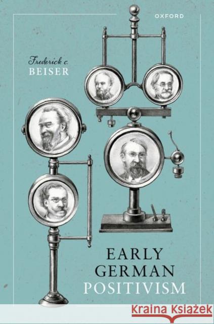 Early German Positivism Frederick C. (Professor of Philosophy, Emeritus, Professor of Philosophy, Emeritus, Syracuse University) Beiser 9780198927259 Oxford University Press