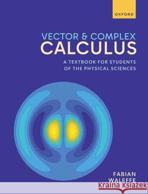 Vector and Complex Calculus Prof Fabian (Professor of Mathematics, Professor of Mathematics, University of Wisconsin-Madison) Waleffe 9780198927822 Oxford University Press