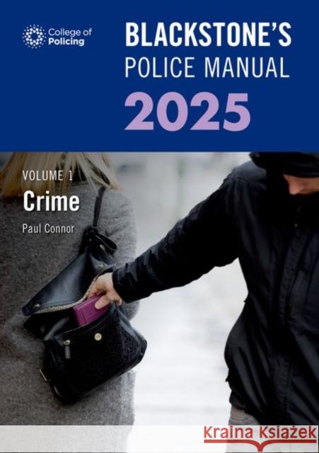 Blackstone's Police Manual Volume 1: Crime 2025 Paul (Police Training Consultant) Connor 9780198927860