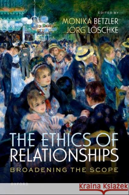 The Ethics of Relationships: Broadening the Scope  9780198928157 OUP OXFORD