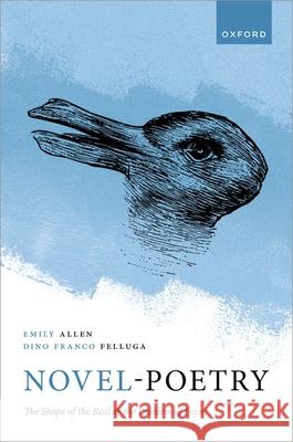 Novel-Poetry: The Shape of the Real and the Problem of Form Dino Franco (Professor of English, Department of English, Purdue University) Felluga 9780198929208