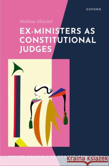 Ex-Ministers as Constitutional Judges Mathias, PhD, LLM (Head of the Legal Studies Department, Head of the Legal Studies Department, Central European Universi 9780198930198 Oxford University Press