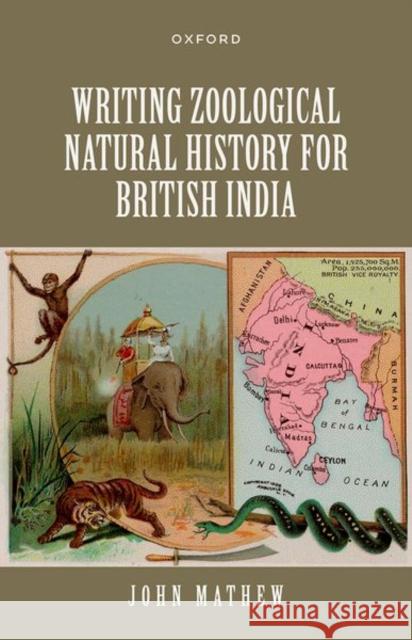 Writing Zoological Natural History for British India John (Associate Professor, Associate Professor, History of Science, Division of the Humanities and Social Sciences) Math 9780198932185