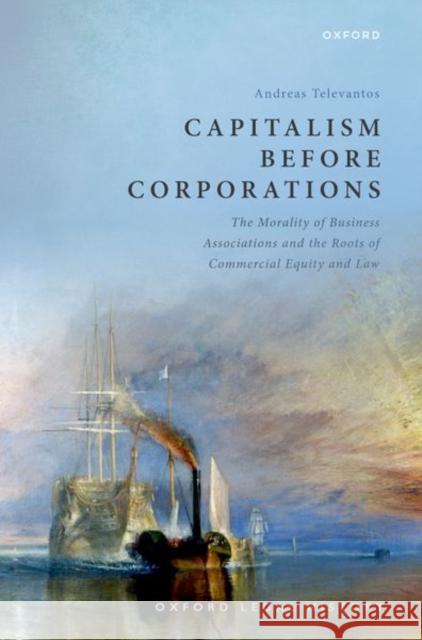 Capitalism Before Corporations Prof Andreas (Associate Professor, Associate Professor, Oxford University) Televantos 9780198933632