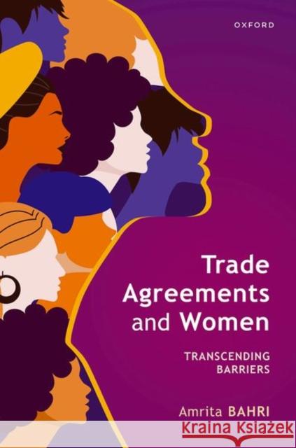 Trade Agreements and Women: Transcending Barriers Amrita (Associate Professor of Law; Co-Chair for Mexico, Associate Professor of Law; Co-Chair for Mexico, Instituto Tecn 9780198935728