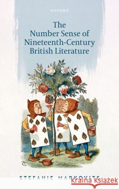 The Number Sense of Nineteenth-Century British Literature Stefanie (Professor of English, Yale University) Markovits 9780198937791