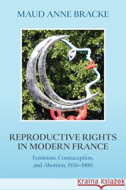 Reproductive Rights in Modern France Bracke  9780198938880 OUP OXFORD