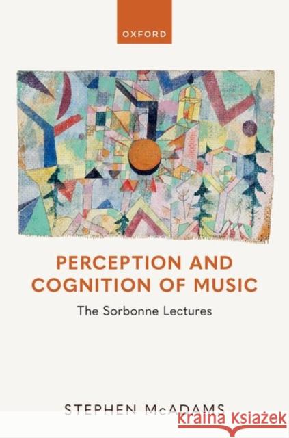 Perception and Cognition of Music: The Sorbonne Lectures Stephen (Full Professor, Canada Research Chair in Music Perception and Cognition, Full Professor, Canada Research Chair 9780198939177 Oxford University Press