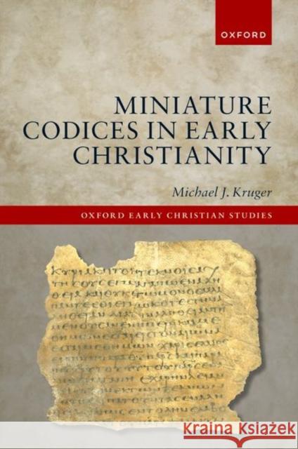 Miniature Codices in Early Christianity Kruger 9780198940395