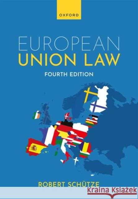 European Union Law 4e Robert (Professor of European and Global Law, Professor of European and Global Law, Durham University) Schuetze 9780198941033