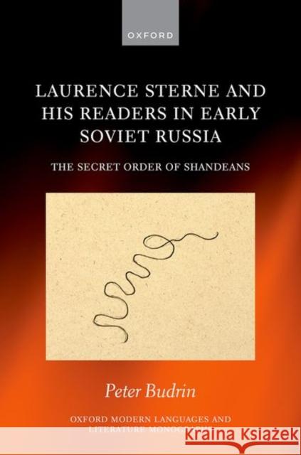 Laurence Sterne and his Readers in Early Soviet Russia: The Secret Order of Shandeans Peter (Leverhulme Early Career Fellow in Comparative Literature, Leverhulme Early Career Fellow in Comparative Literatur 9780198941743 Oxford University Press