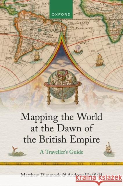 Mapping the World at the Dawn of the British Empire Andrew (Professor of English, University of Sussex) Hadfield 9780198942511