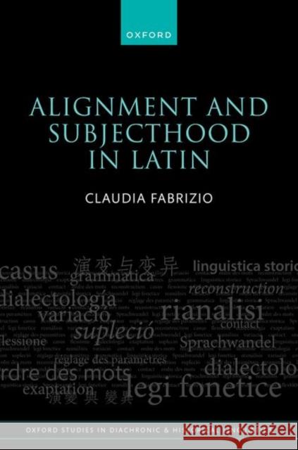Alignment and Subjecthood in Latin Claudia (Professor of Historical and Theoretical Linguistics, Professor of Historical and Theoretical Linguistics, Pegas 9780198943167 Oxford University Press