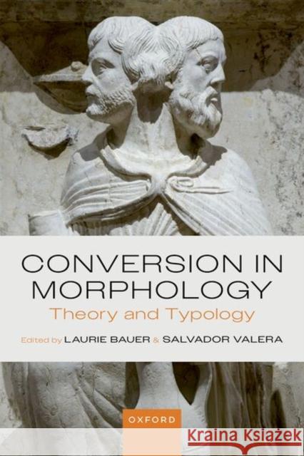 Conversion in Morphology: Theory and Typology  9780198943976 Oxford University Press