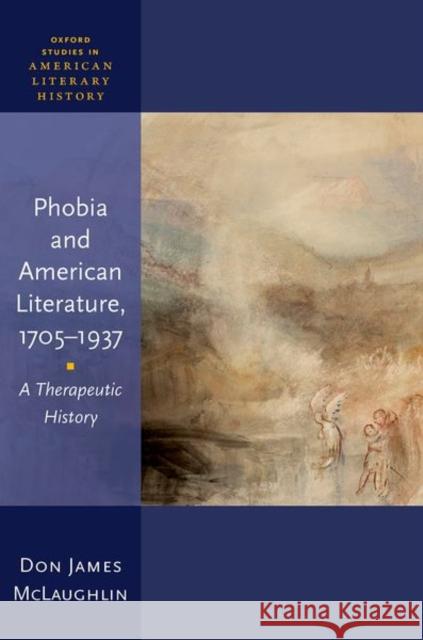 Phobia and American Literature, 1705–1937 Don James (Assistant Professor of English, Assistant Professor of English, University of Tulsa) McLaughlin 9780198945987 Oxford University Press