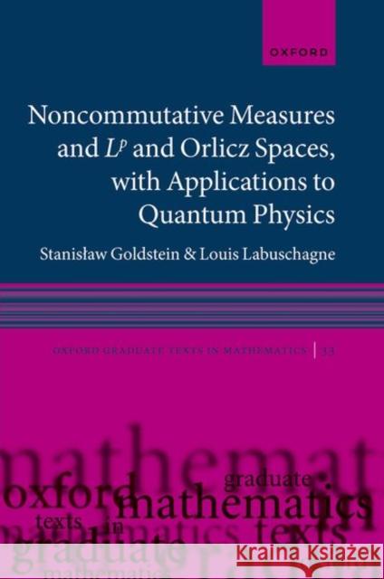 Noncommutative measures and Lp and Orlicz Spaces, with Applications to Quantum Physics Louis (Director: Focus Area for Pure and Applied Analytics, Director: Focus Area for Pure and Applied Analytics, North-W 9780198950202 OUP OXFORD