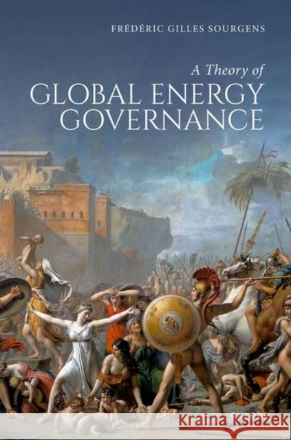 A Theory of Global Energy Governance Frederic (James McCulloch Chair in Energy Law, James McCulloch Chair in Energy Law, Tulane University Law School) Sourge 9780198950295