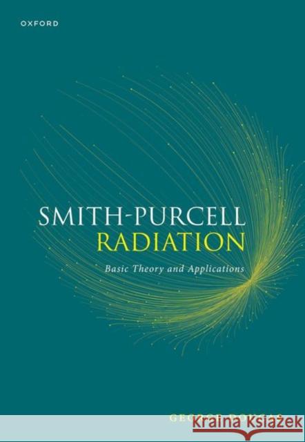 Smith-Purcell Radiation: Basic Theory and Applications Dr George (Research Lecturer Emeritus, Research Lecturer Emeritus, University of Oxford) Doucas 9780198951346 OUP OXFORD