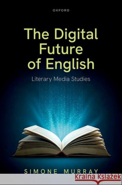 The Digital Future of English Simone (Associate Professor, Associate Professor, Mona sh University, Melbourne) Murray 9780198952619 Oxford University Press