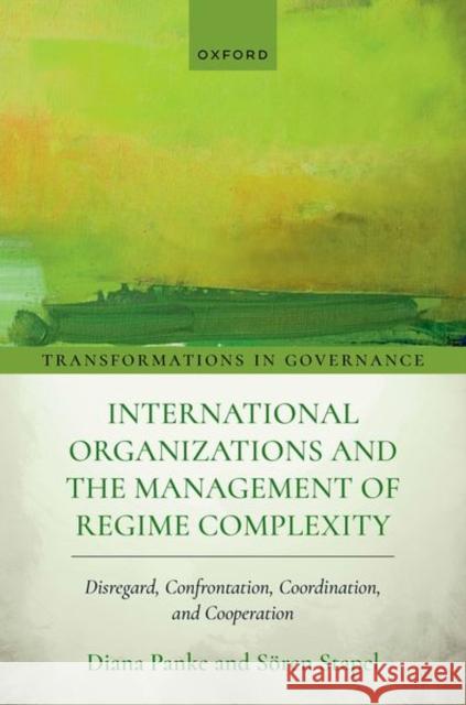 International Organizations and the Management of Regime Complexity: Disregard, Confrontation, Coordination, and Cooperation Soren (Senior Lecturer, Senior Lecturer, Freie Universitat Berlin) Stapel 9780198953197 Oxford University Press
