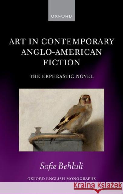 Art in Contemporary Anglo-American Fiction Sofie (Advanced Postdoctoral Researcher, English Department, University of Bern) Behluli 9780198954484