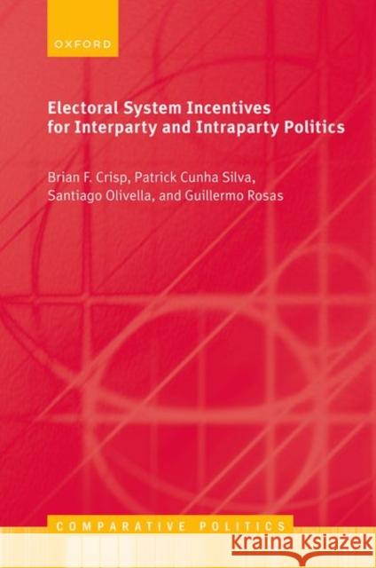 Electoral System Incentives for Interparty and Intraparty Politics Guillermo (Professor of Political Science, Professor of Political Science, Washington University in St. Louis) Rosas 9780198956556