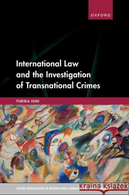 International Law and the Investigation of Transnational Crimes Yurika, PhD (Professor, Professor, Sophia University) Ishii 9780198957058 Oxford University Press