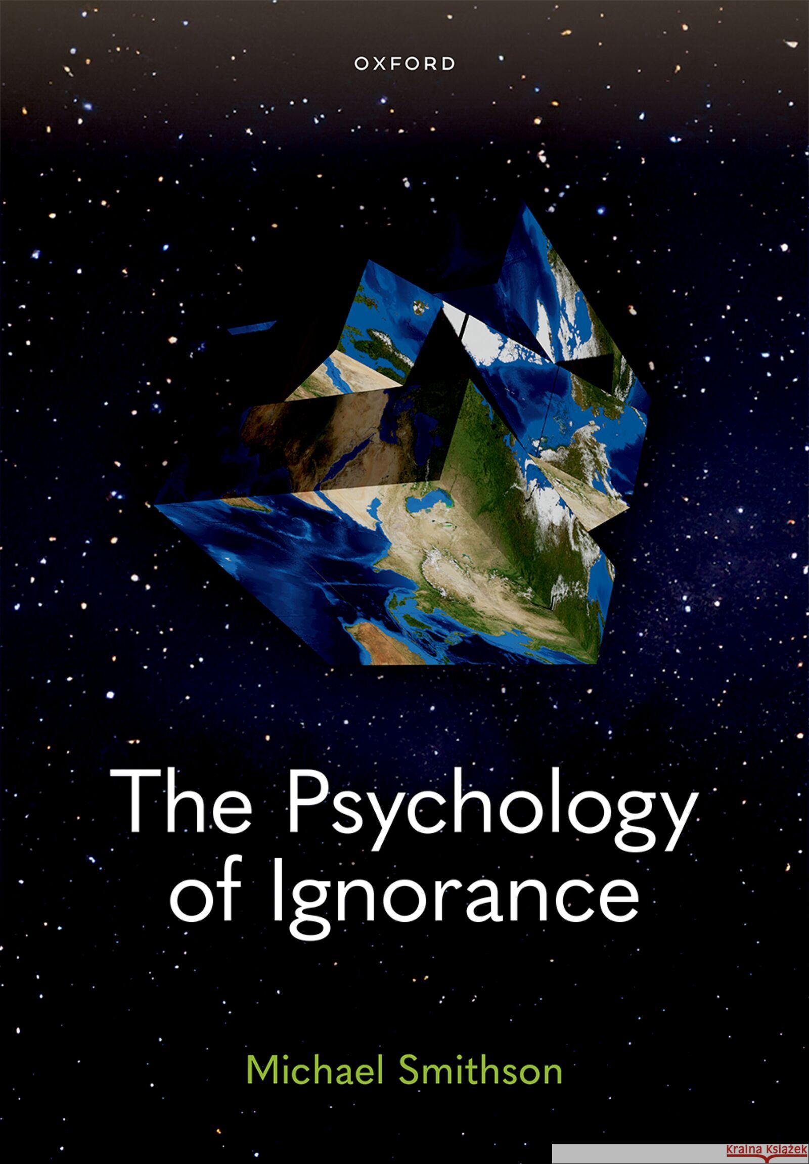The Psychology of Ignorance Michael (Professor Emeritus, Professor Emeritus, The Australian National University) Smithson 9780198960607