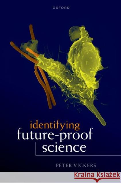 Identifying Future-Proof Science Peter (Professor of Philosophy and Co-Director of the Centre for Humanities Engaging Science and Society (CHESS), Profes 9780198966227