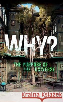 Why? The Purpose of the Universe Philip Goff 9780198967279