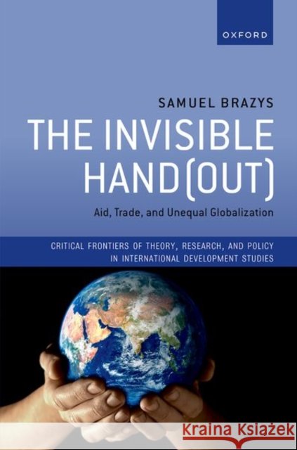 The Invisible Hand(out) Samuel (Associate Professor, Associate Professor, School of Politics and International Relations University College Dubl 9780198970439 Oxford University Press