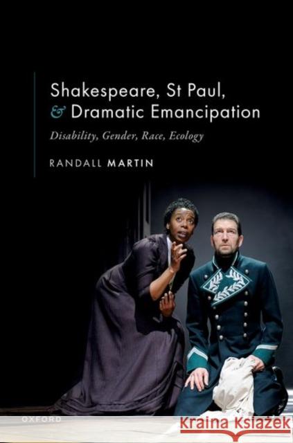 Shakespeare, St Paul, and Dramatic Emancipation: Disability, Gender, Race, Ecology Randall (Adjunct Research Professor, Adjunct Research Professor, University of Western Ontario) Martin 9780198970927 OUP OXFORD