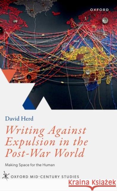 Writing Against Expulsion in the Post-War World David (Professor of Literature and Human Rights, Professor of Literature and Human Rights) Herd 9780198973775 Oxford University Press