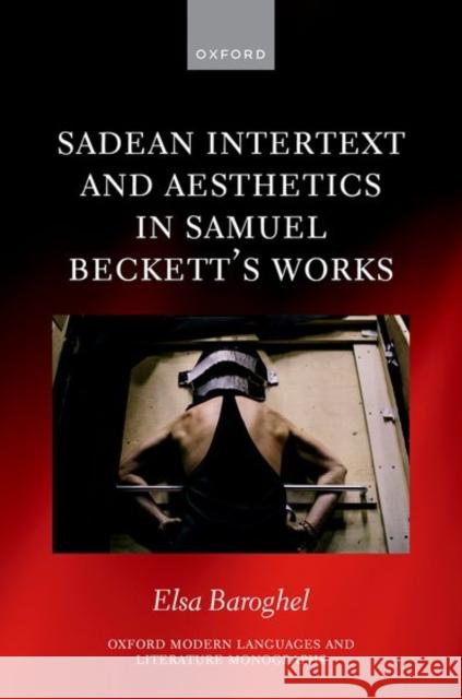 Sadean Intertext and Aesthetics in Samuel Beckett's Works Elsa (Independent researcher, Independent researcher) Baroghel 9780198974147 Oxford University Press