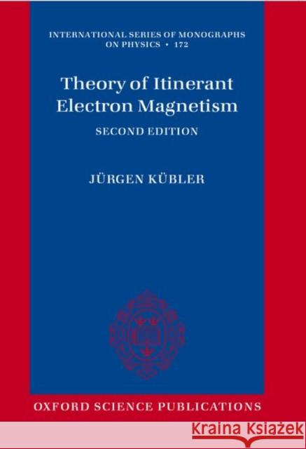 Theory of Itinerant Electron Magnetism Jurgen (Technical University Darmstadt, Germany) Kubler 9780198976370 Oxford University Press
