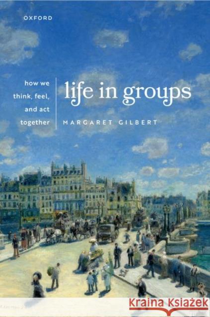 Life in Groups Margaret (Distinguished Professor of Philosophy and Melden Chair in Moral Philosophy, Distinguished Professor of Philoso 9780198978800