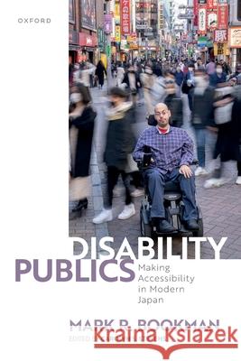 Disability Publics: Making Accessibility in Modern Japan Bookman, Mark R. 9780198979739 Oxford University Press