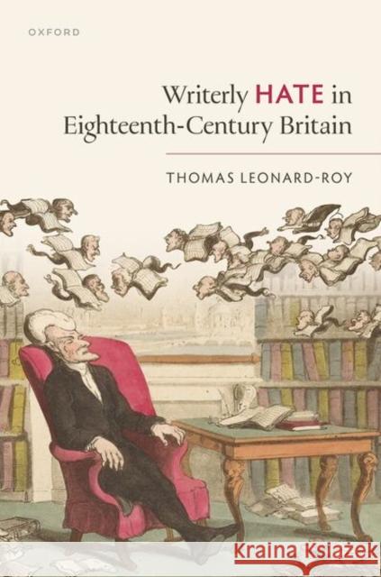 Writerly Hate in Eighteenth-Century Britain Leonard-Roy, Thomas 9780198980469
