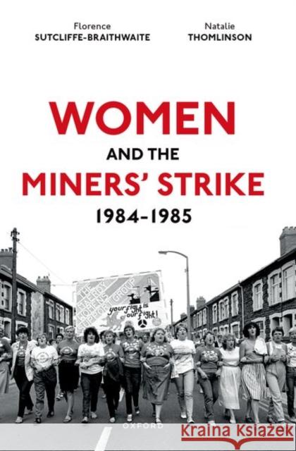 Women and the Miners' Strike, 1984-1985 Florence (Associate Professor of Twentieth-Century British History, Associate Professor of Twentieth-Century British His 9780198980766