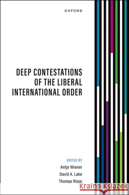 Deep Contestations of the Liberal International Order  9780198980995 Oxford University Press