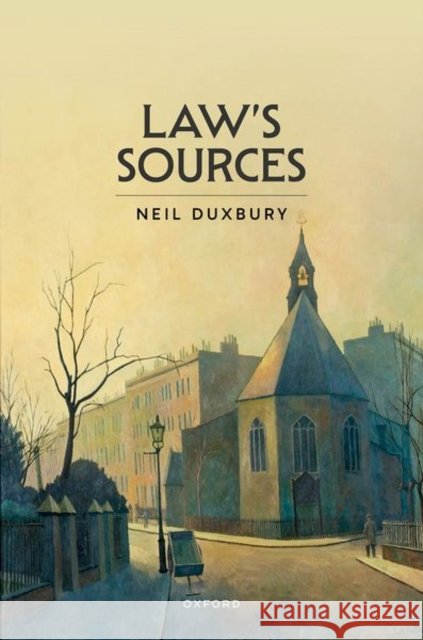 Law's Sources Neil (Professor of English Law, Professor of English Law, London School of Economics) Duxbury 9780198981152