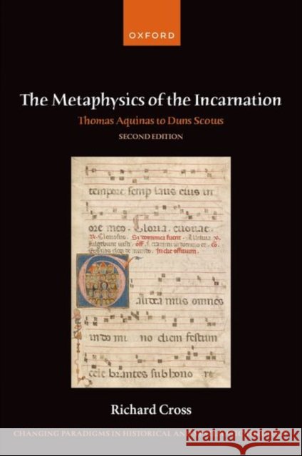 The Metaphysics of the Incarnation: Thomas Aquinas to Duns Scotus Richard (Professor of Philosophy, Professor of Philosophy, University of Notre Dame) Cross 9780198982142 Oxford University Press
