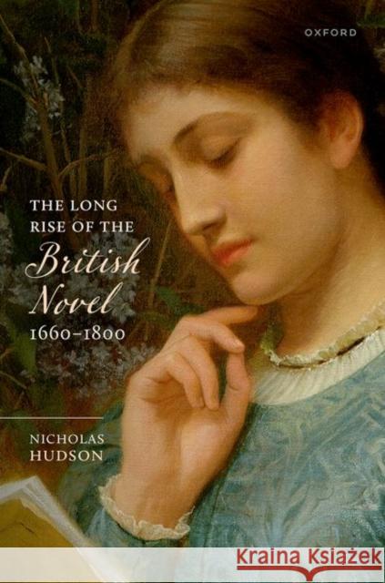 The Long Rise of the British Novel, 1660–1800 Nicholas (Professor Emeritus, University of British Columbia) Hudson 9780198987369