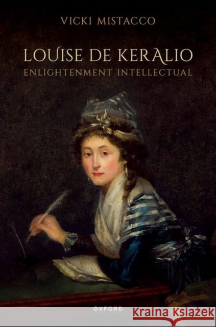 Louise de Keralio, Enlightenment Intellectual Vicki (Professor Emerita of French, Professor Emerita of French, Wellesley College) Mistacco 9780198988311