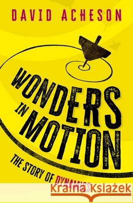 Wonders in Motion David (Emeritus Fellow, Emeritus Fellow, Jesus College, Oxford) Acheson 9780198996859 Oxford University Press